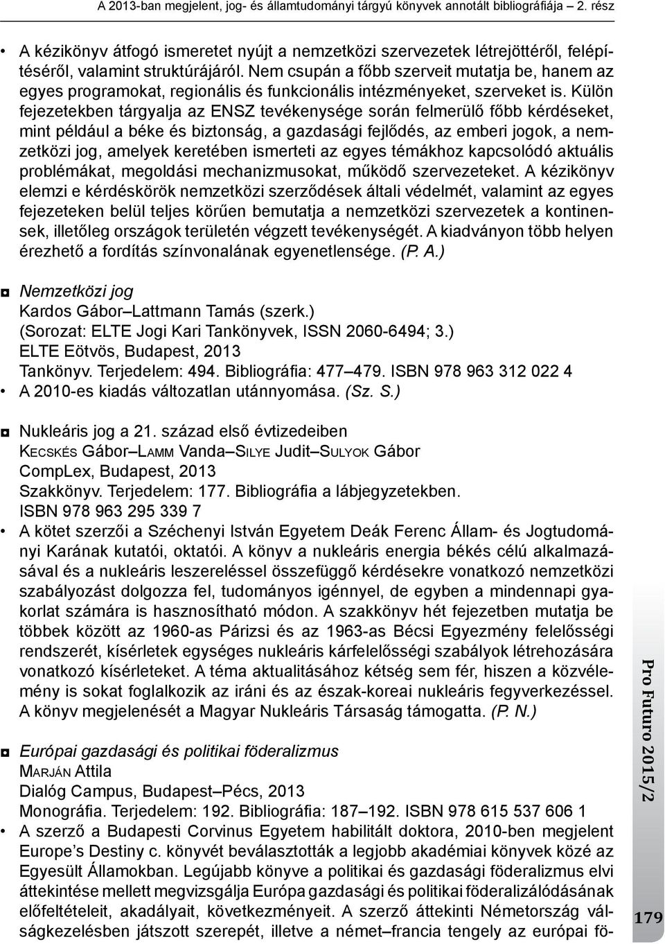 nem csupán a főbb szerveit mutatja be, hanem az egyes programokat, regionális és funkcionális intézményeket, szerveket is.