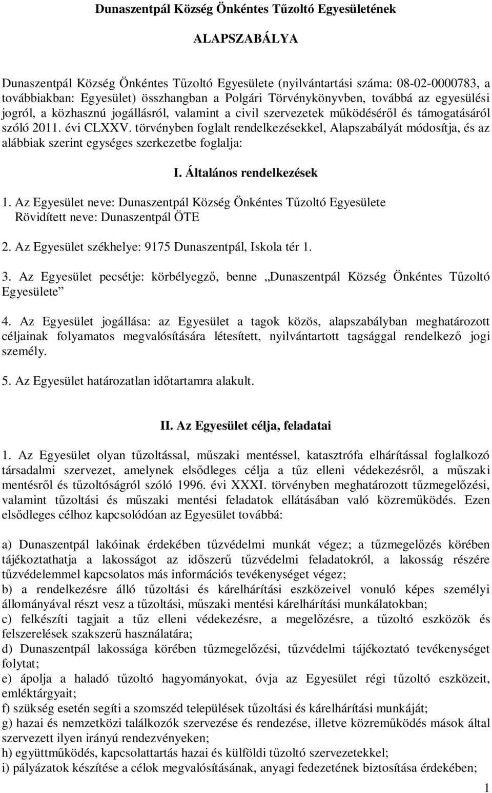 törvényben foglalt rendelkezésekkel, Alapszabályát módosítja, és az alábbiak szerint egységes szerkezetbe foglalja: I. Általános rendelkezések 1.