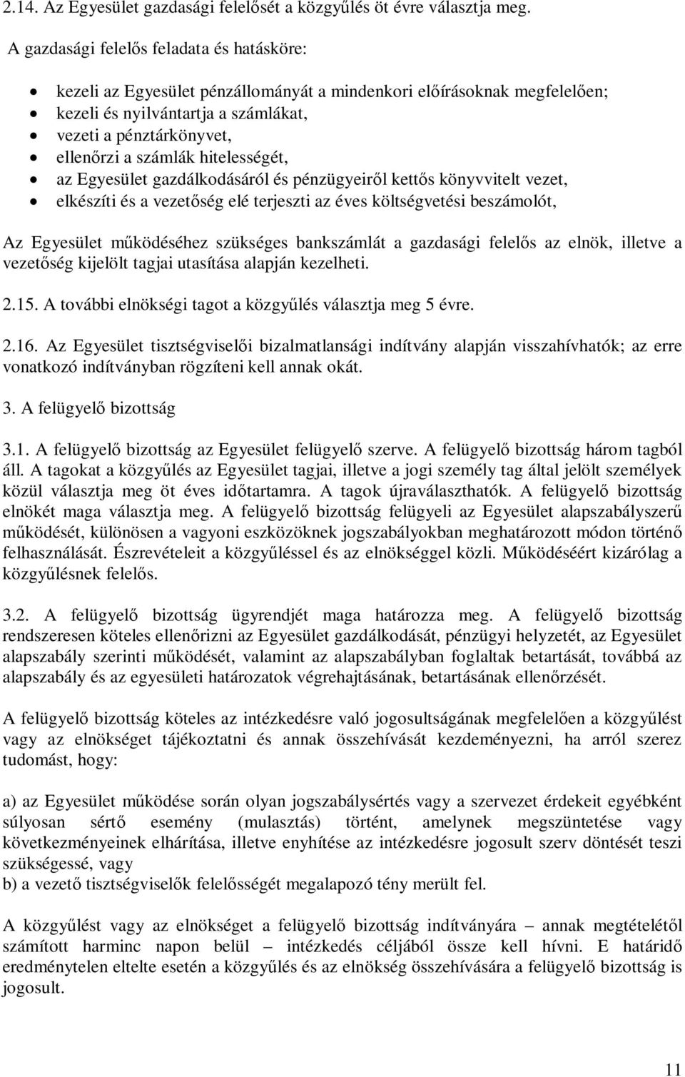 hitelességét, az Egyesület gazdálkodásáról és pénzügyeir l kett s könyvvitelt vezet, elkészíti és a vezet ség elé terjeszti az éves költségvetési beszámolót, Az Egyesület m ködéséhez szükséges