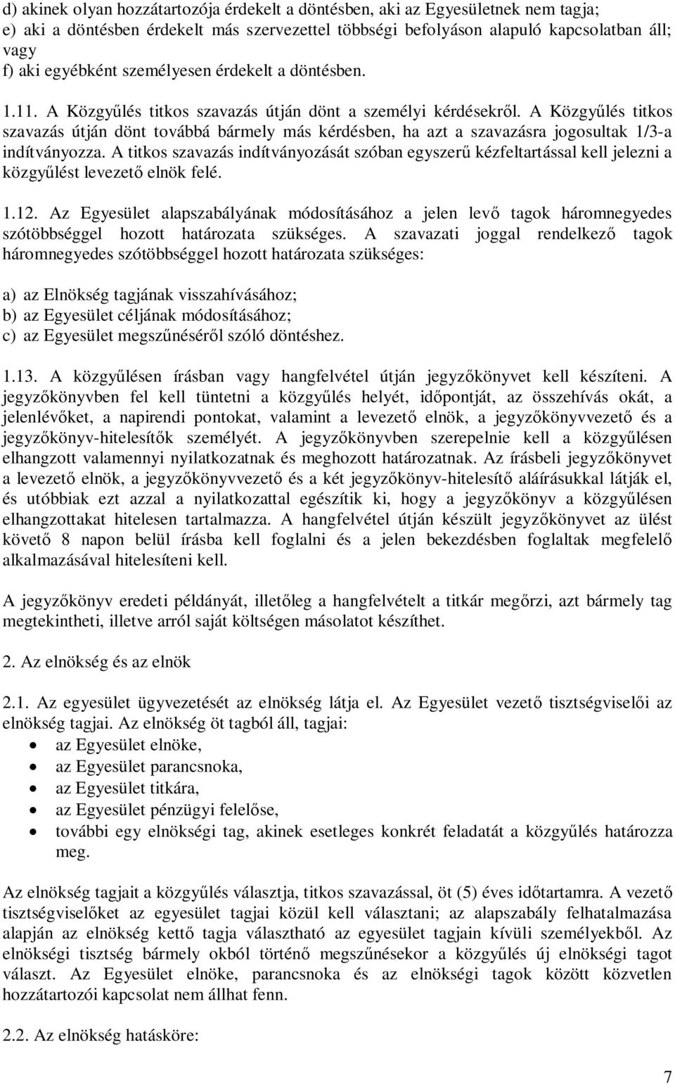 A Közgy lés titkos szavazás útján dönt továbbá bármely más kérdésben, ha azt a szavazásra jogosultak 1/3-a indítványozza.