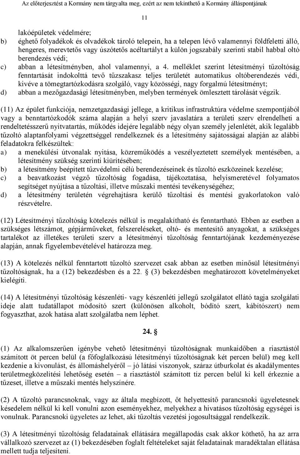 melléklet szerint létesítményi tűzoltóság fenntartását indokolttá tevő tűzszakasz teljes területét automatikus oltóberendezés védi, kivéve a tömegtartózkodásra szolgáló, vagy közösségi, nagy forgalmú