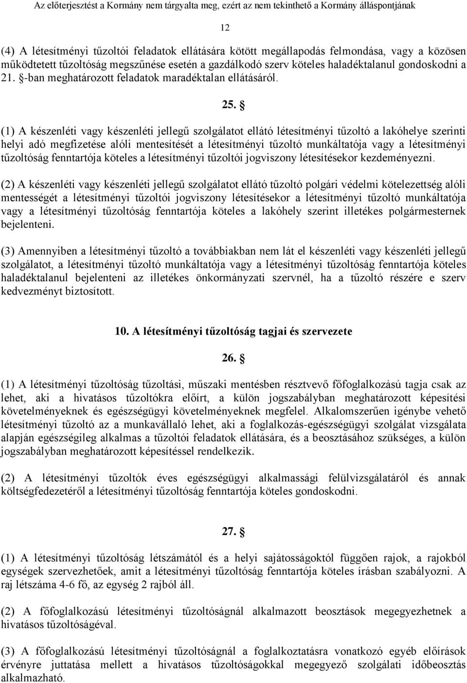 (1) A készenléti vagy készenléti jellegű szolgálatot ellátó létesítményi tűzoltó a lakóhelye szerinti helyi adó megfizetése alóli mentesítését a létesítményi tűzoltó munkáltatója vagy a létesítményi