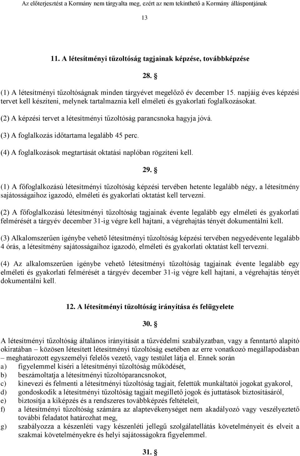 (3) A foglalkozás időtartama legalább 45 perc. (4) A foglalkozások megtartását oktatási naplóban rögzíteni kell. 29.