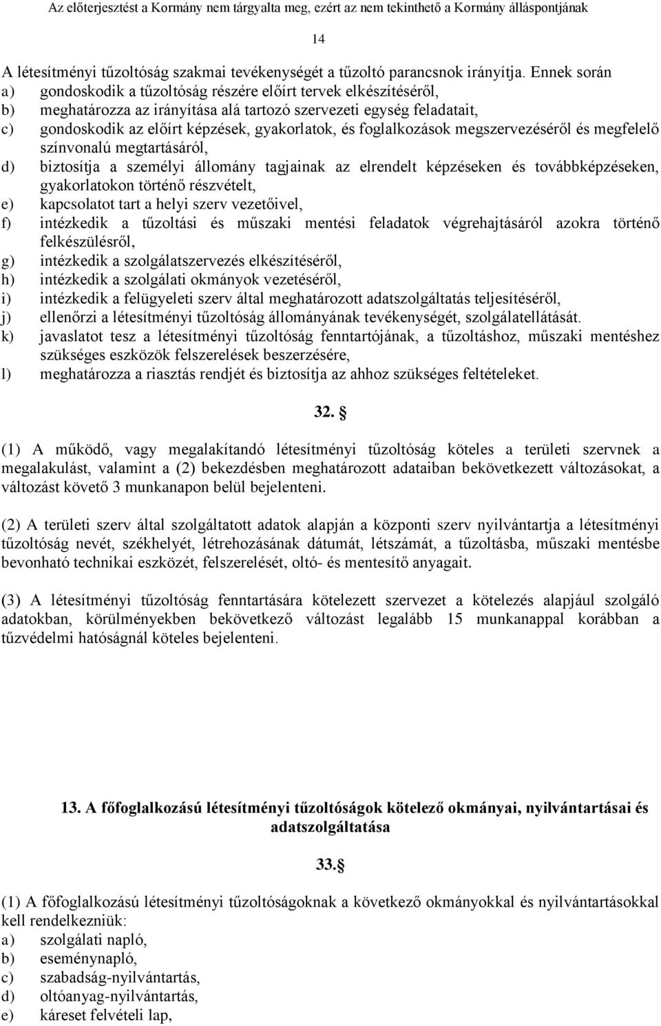 és foglalkozások megszervezéséről és megfelelő színvonalú megtartásáról, d) biztosítja a személyi állomány tagjainak az elrendelt képzéseken és továbbképzéseken, gyakorlatokon történő részvételt, e)