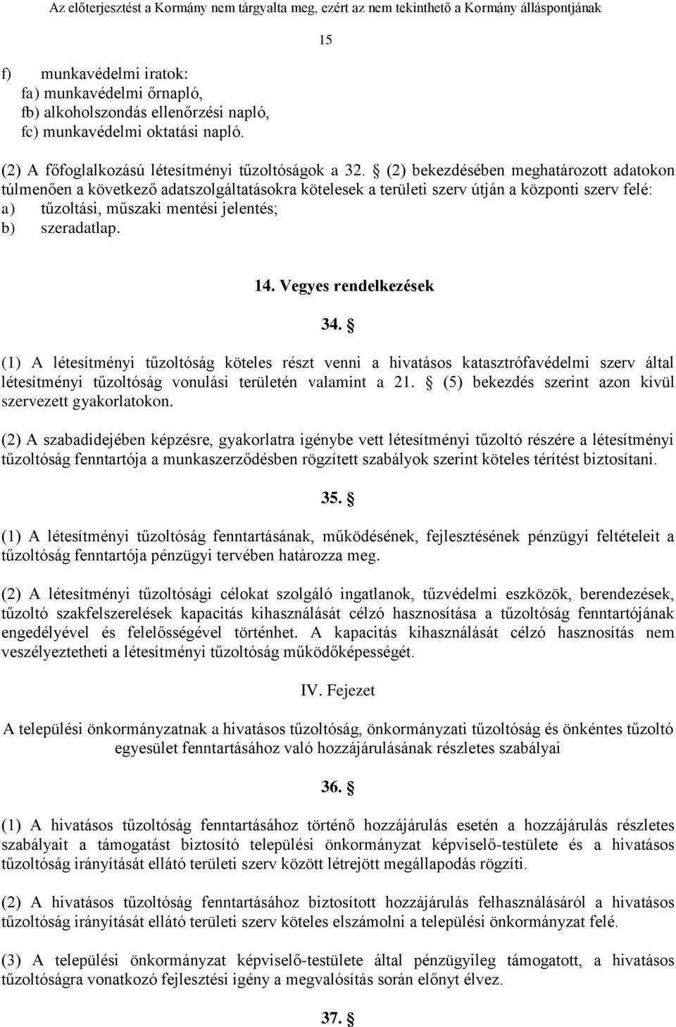 Vegyes rendelkezések 34. (1) A létesítményi tűzoltóság köteles részt venni a hivatásos katasztrófavédelmi szerv által létesítményi tűzoltóság vonulási területén valamint a 21.