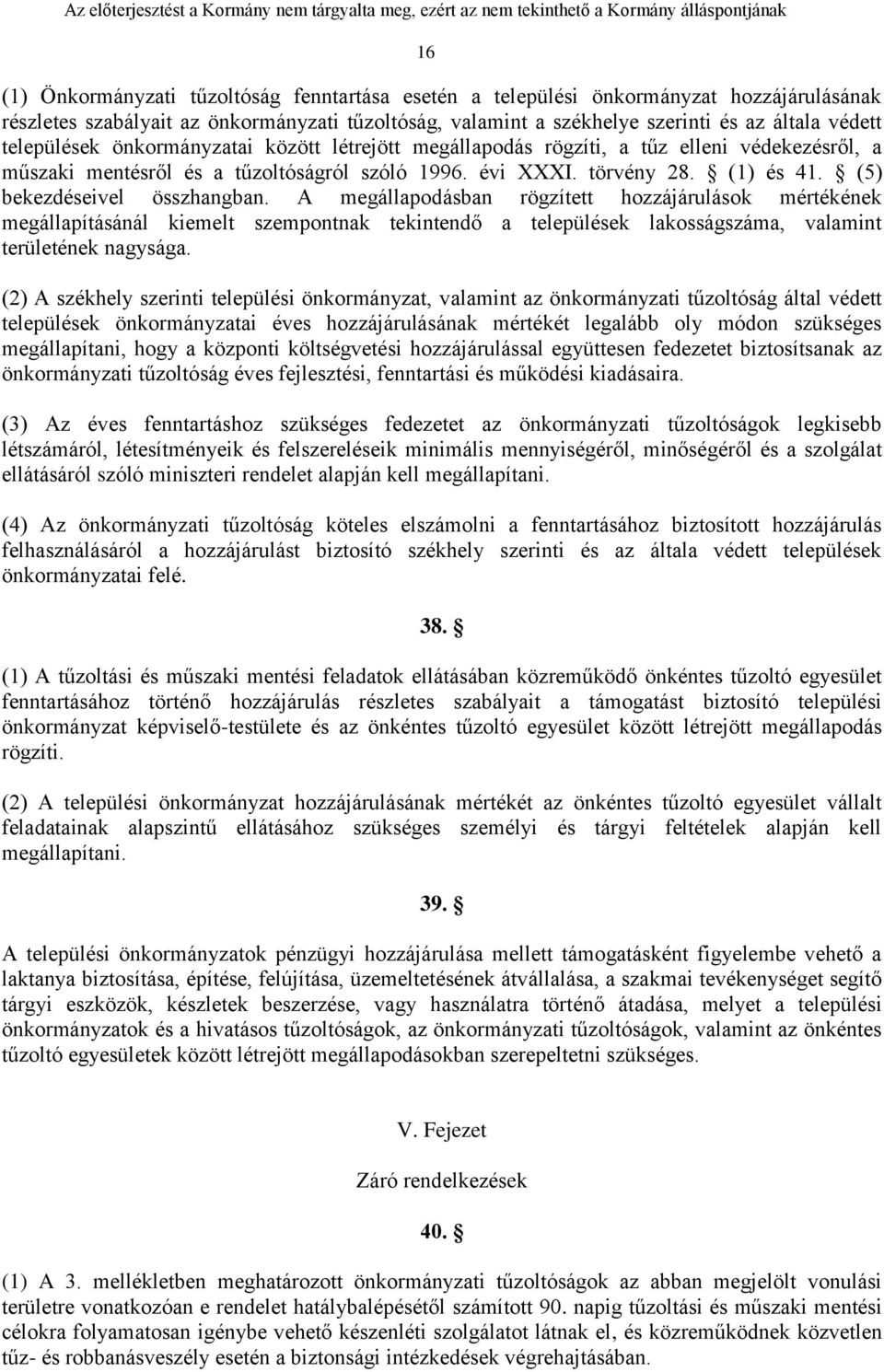 (5) bekezdéseivel összhangban. A megállapodásban rögzített hozzájárulások mértékének megállapításánál kiemelt szempontnak tekintendő a települések lakosságszáma, valamint területének nagysága.