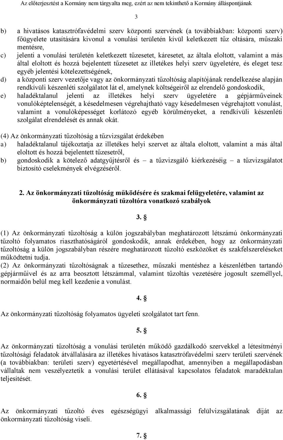 egyéb jelentési kötelezettségének, d) a központi szerv vezetője vagy az önkormányzati tűzoltóság alapítójának rendelkezése alapján rendkívüli készenléti szolgálatot lát el, amelynek költségeiről az