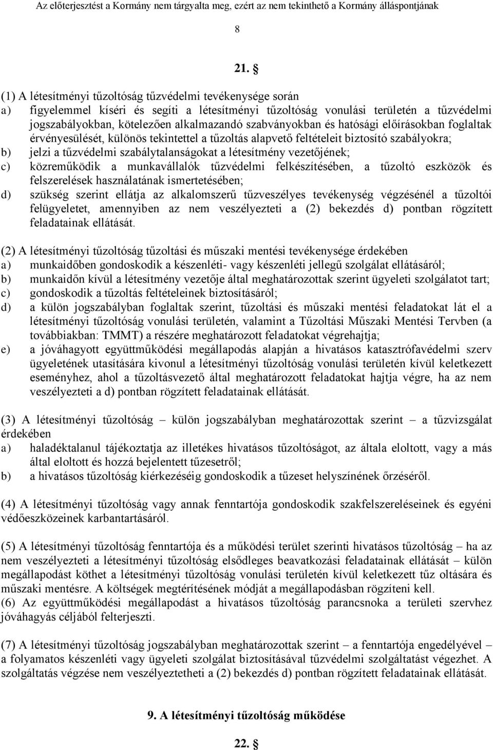 vezetőjének; c) közreműködik a munkavállalók tűzvédelmi felkészítésében, a tűzoltó eszközök és felszerelések használatának ismertetésében; d) szükség szerint ellátja az alkalomszerű tűzveszélyes