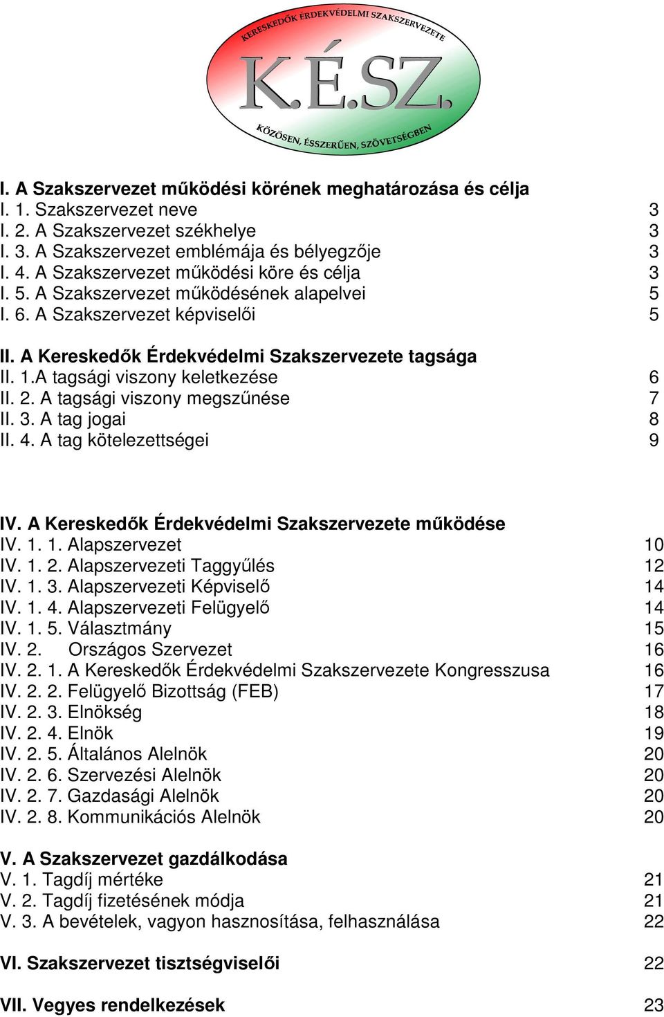 A tagsági viszony keletkezése 6 II. 2. A tagsági viszony megszőnése 7 II. 3. A tag jogai 8 II. 4. A tag kötelezettségei 9 IV. A Kereskedık Érdekvédelmi Szakszervezete mőködése IV. 1.