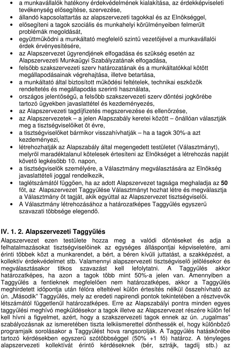 ügyrendjének elfogadása és szükség esetén az Alapszervezeti Munkaügyi Szabályzatának elfogadása, felsıbb szakszervezeti szerv határozatának és a munkáltatókkal kötött megállapodásainak végrehajtása,