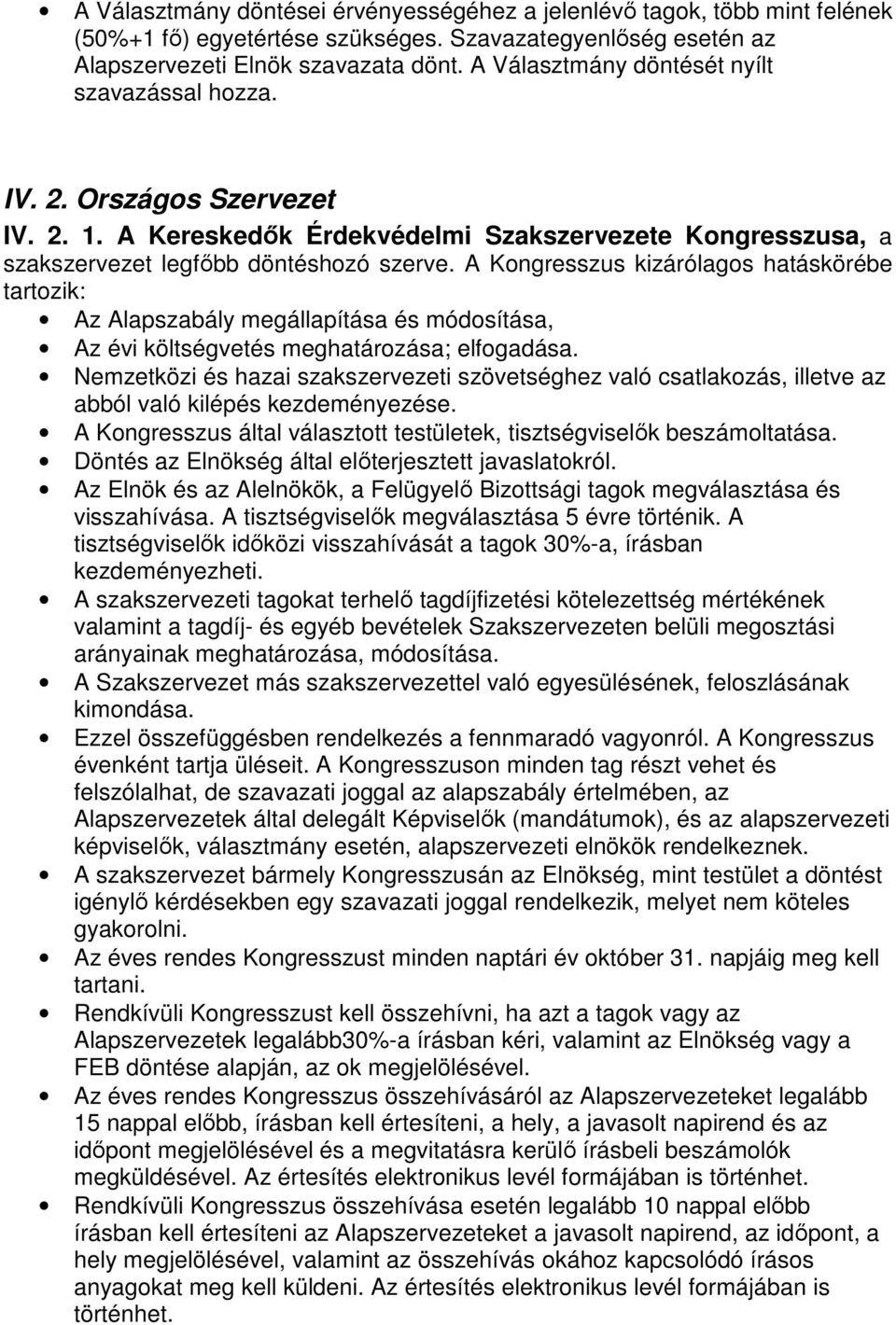 A Kongresszus kizárólagos hatáskörébe tartozik: Az Alapszabály megállapítása és módosítása, Az évi költségvetés meghatározása; elfogadása.