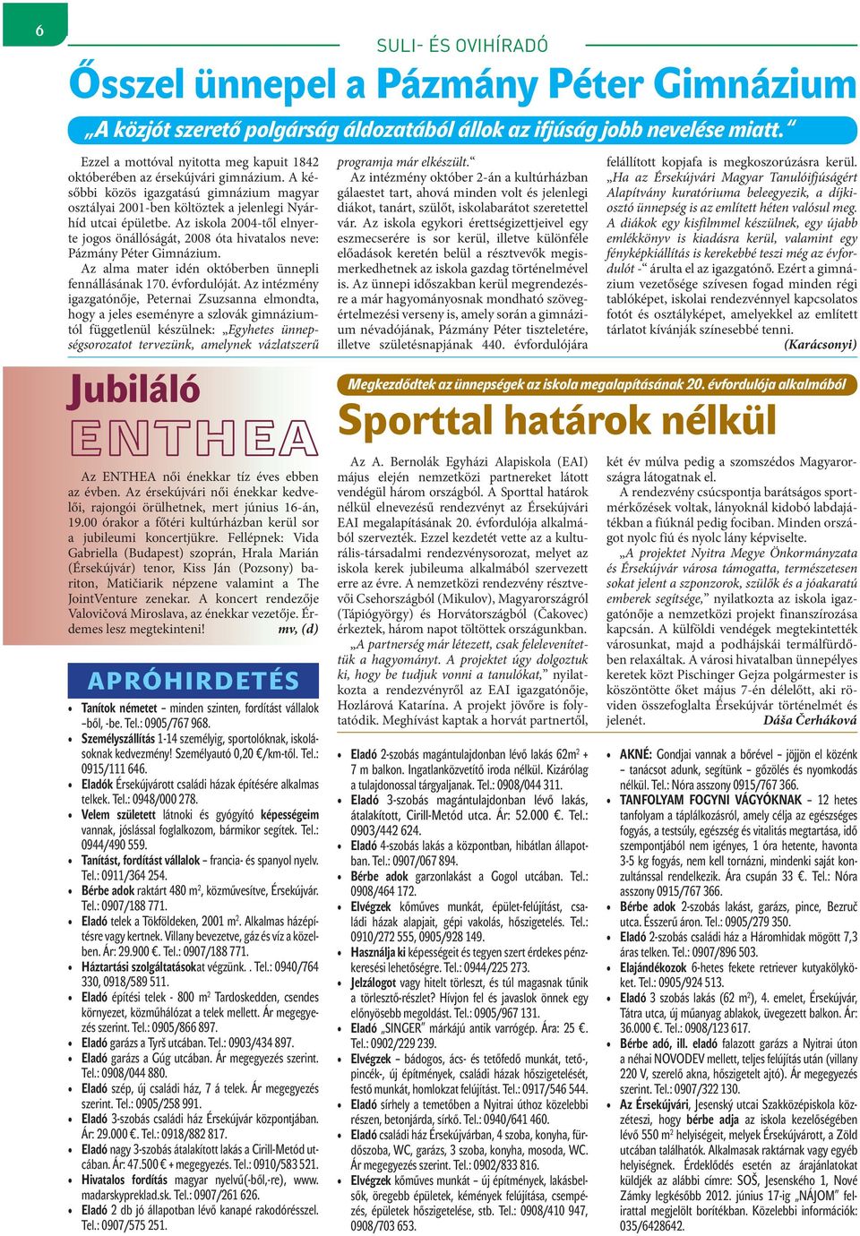 Az iskola 2004-től elnyerte jogos önállóságát, 2008 óta hivatalos neve: Pázmány Péter Gimnázium. Az alma mater idén októberben ünnepli fennállásának 170. évfordulóját.
