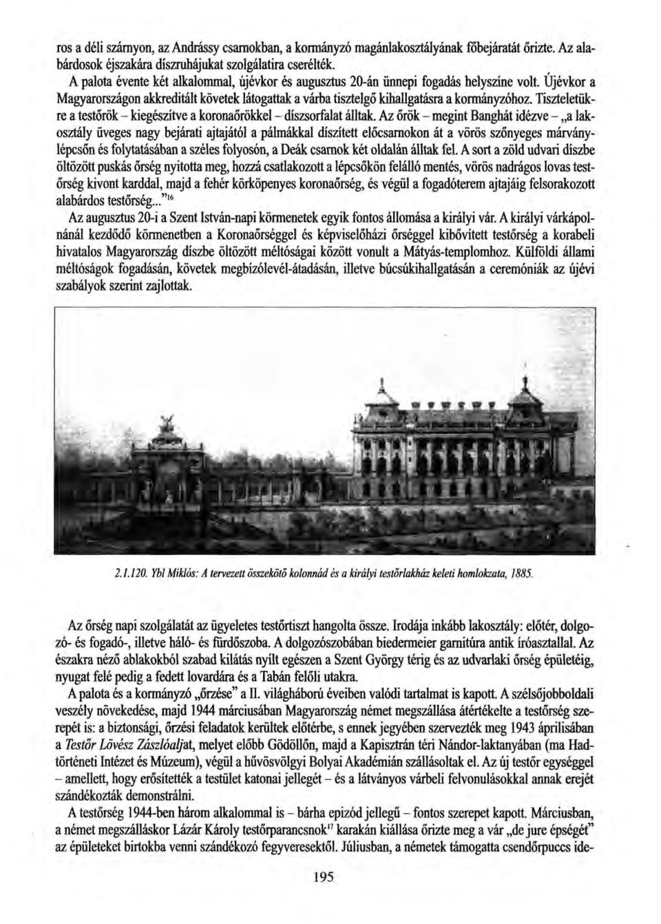 Tiszteletükre a testőrök - kiegészítve a koronaőrökkel - díszsorfalat álltak.