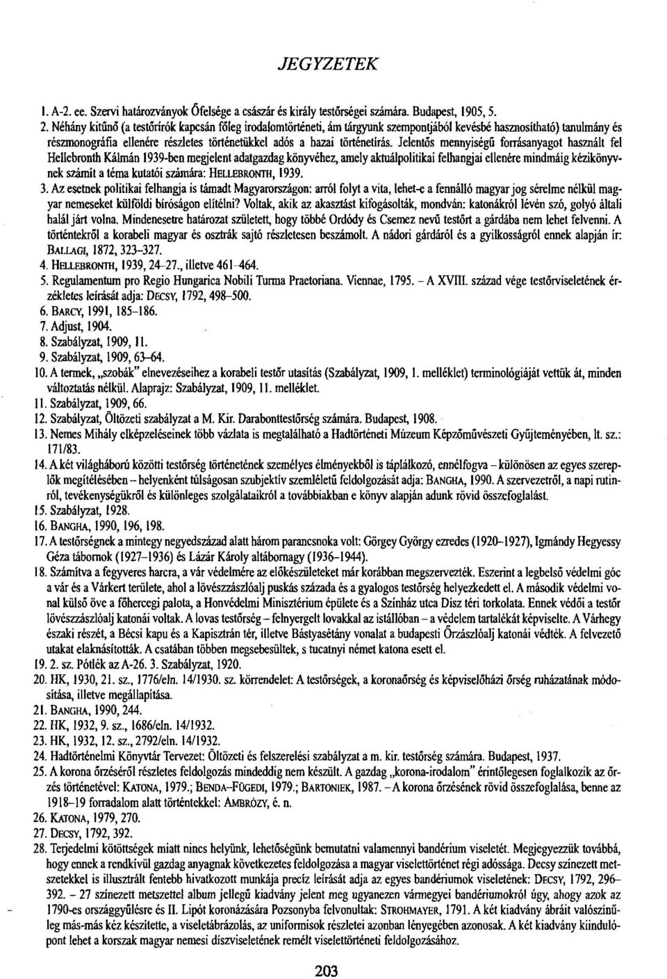 Jelentős mennyiségű forrásanyagot használt fel Hellebronth Kálmán 1939-ben megjelent adatgazdag könyvéhez, amely aktuálpolitikai felhangjai ellenére mindmáig kézikönyvnek számít a téma kutatói