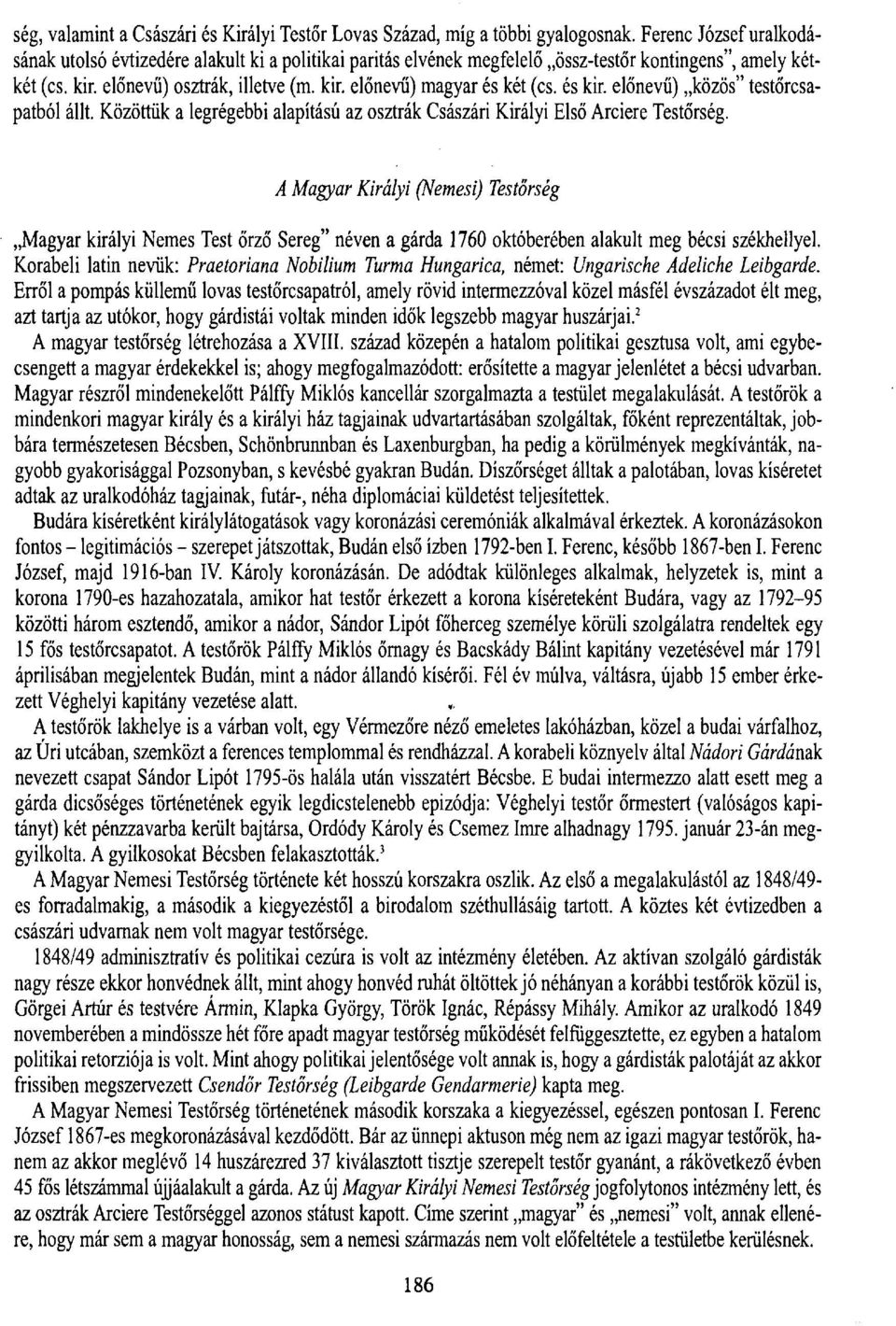 és kir. előnevű) közös" testőrcsapatból állt. Közöttük a legrégebbi alapítású az osztrák Császári Királyi Első Arciere Testőrség.