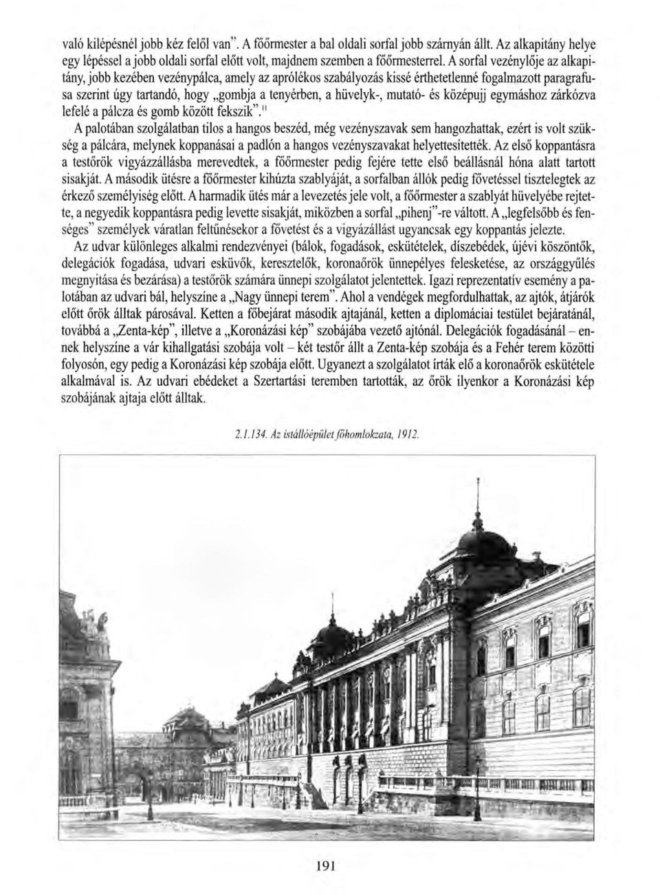 mutató- és középujj egymáshoz zárkózva lefelé a pálcza és gomb között fekszik".