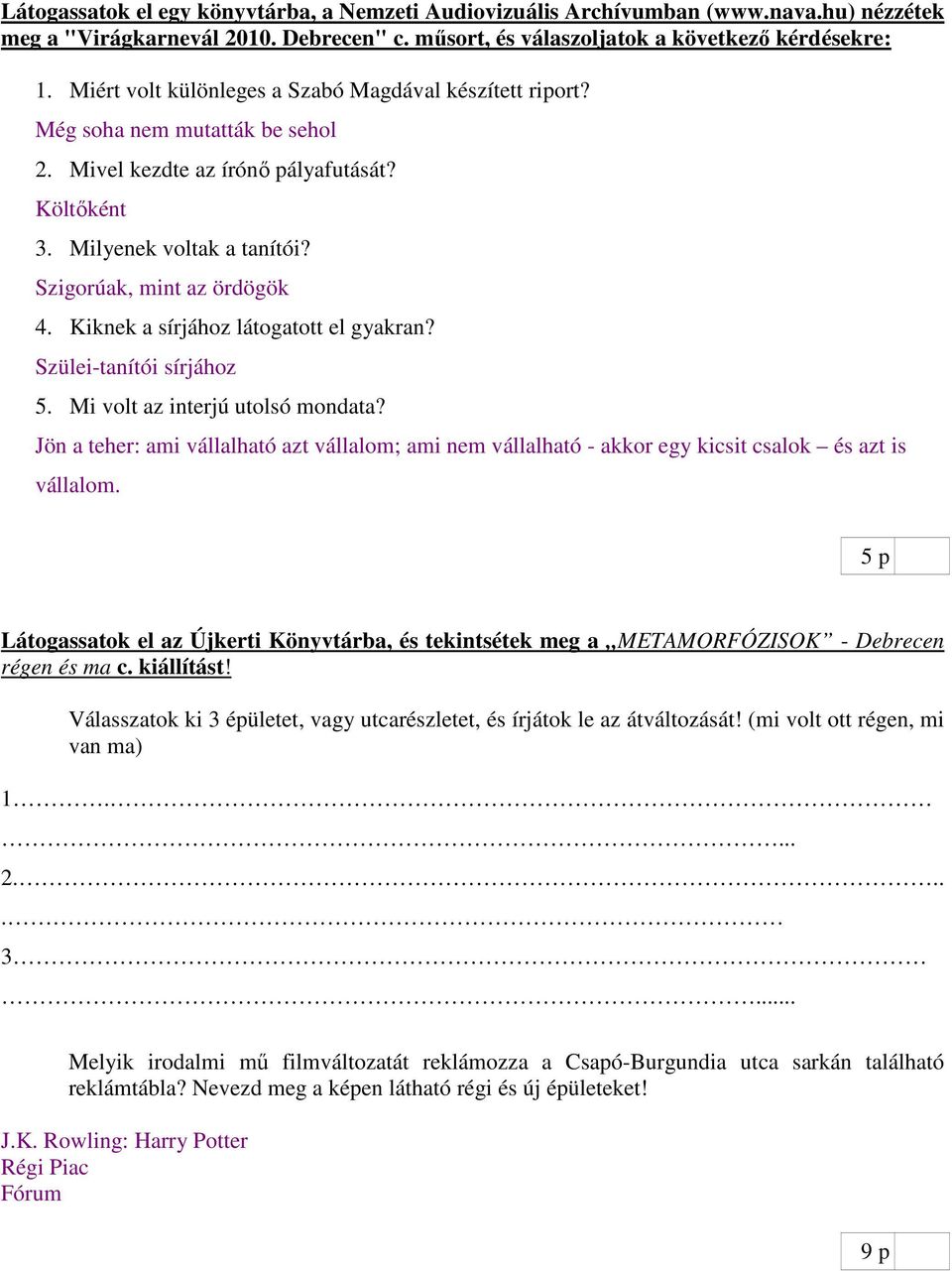 Kiknek a sírjához látogatott el gyakran? Szülei-tanítói sírjához 5. Mi volt az interjú utolsó mondata?
