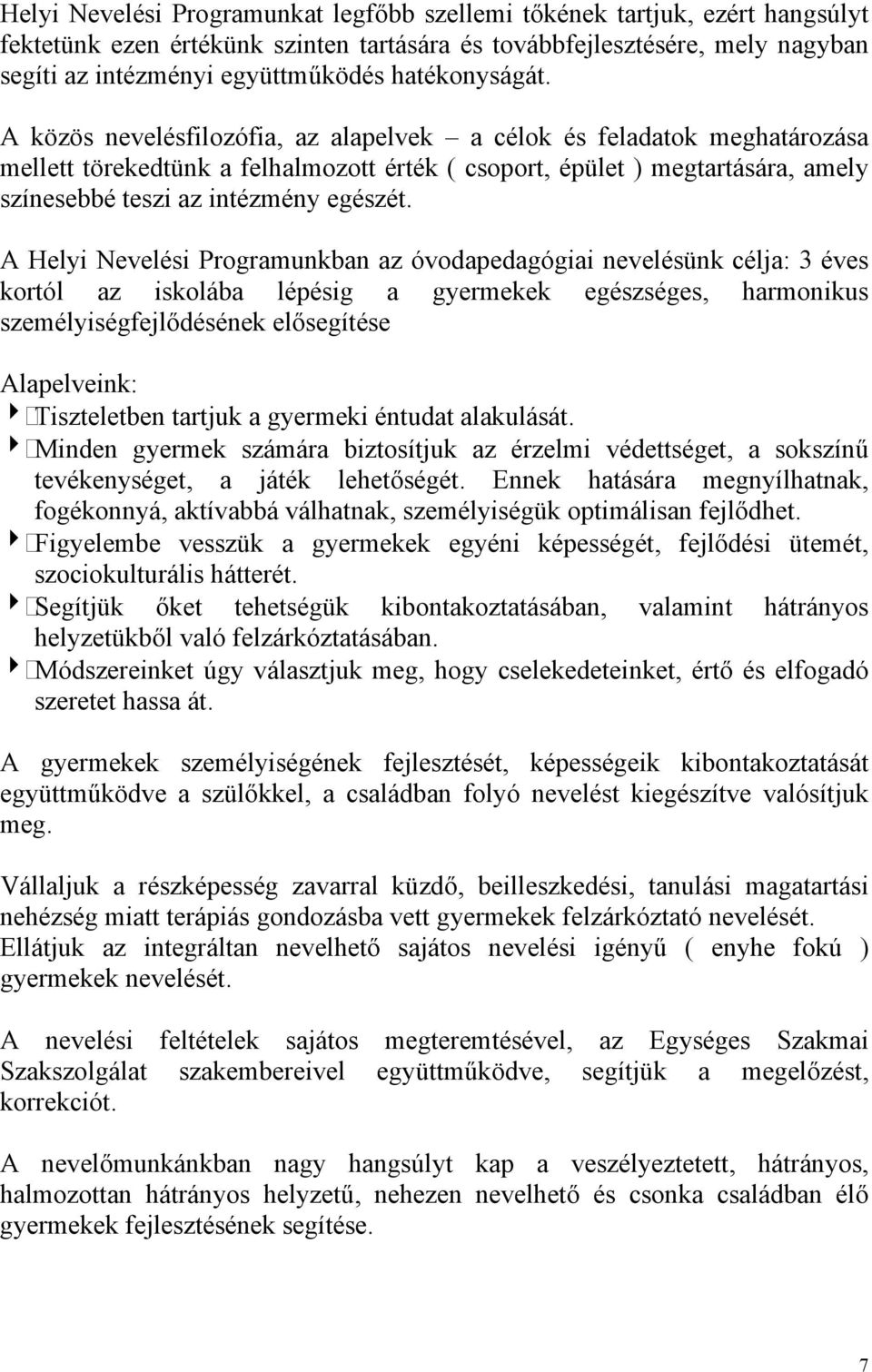 A közös nevelésfilozófia, az alapelvek a célok és feladatok meghatározása mellett törekedtünk a felhalmozott érték ( csoport, épület ) megtartására, amely színesebbé teszi az intézmény egészét.