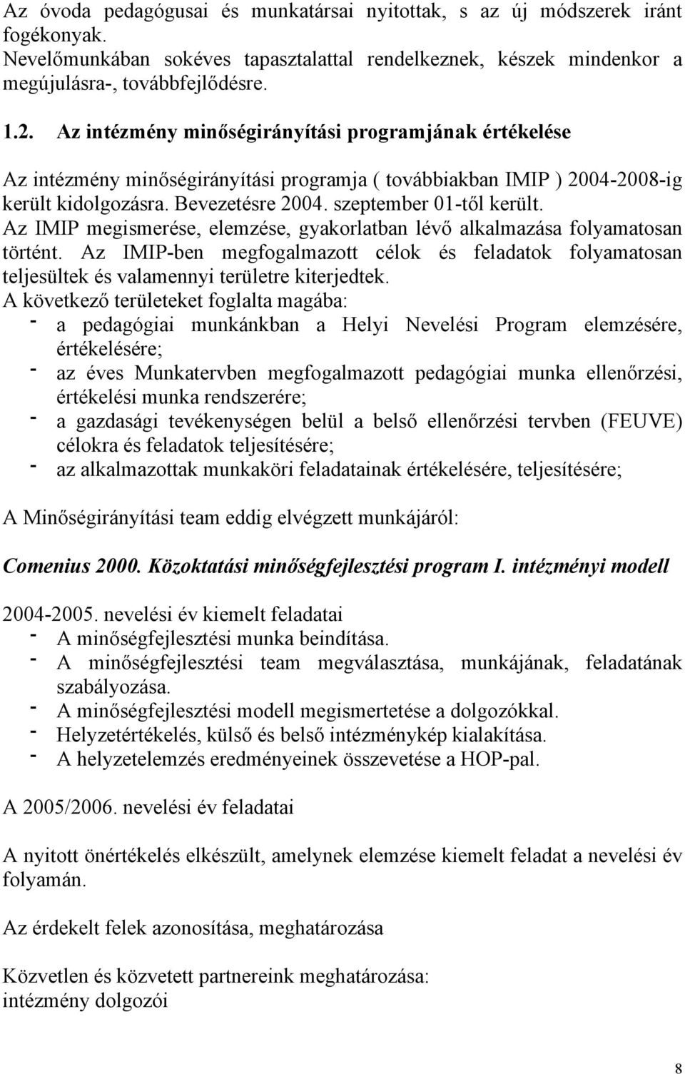 Az IMIP megismerése, elemzése, gyakorlatban lévő alkalmazása folyamatosan történt. Az IMIP-ben megfogalmazott célok és feladatok folyamatosan teljesültek és valamennyi területre kiterjedtek.