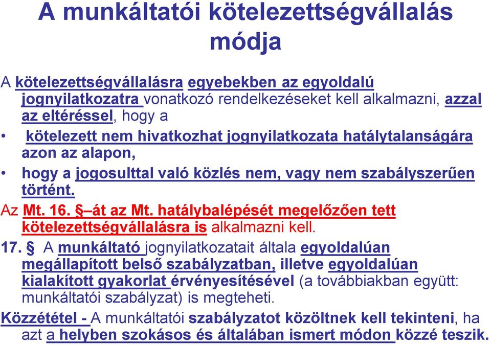 hatálybalépését megelőzően tett kötelezettségvállalásra is alkalmazni kell. 17.