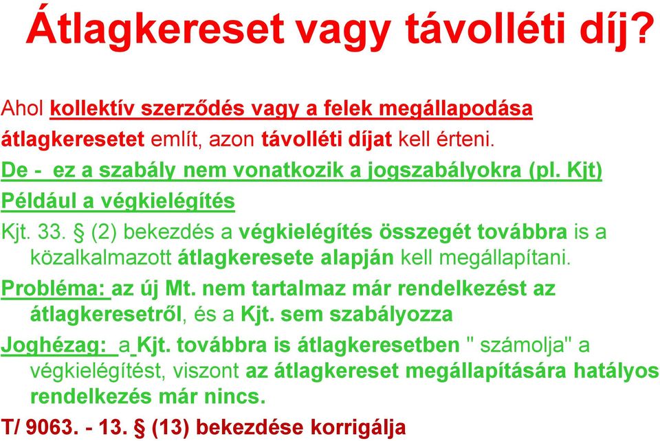 (2) bekezdés a végkielégítés összegét továbbra is a közalkalmazott átlagkeresete alapján kell megállapítani. Probléma: az új Mt.