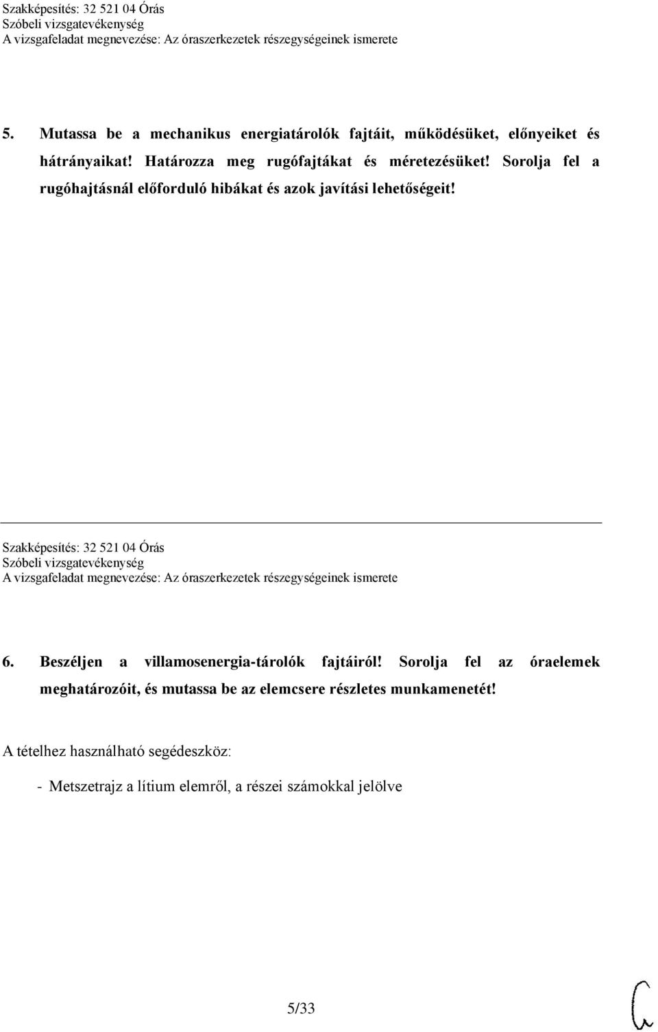 Szakképesítés: 32 521 04 Órás 6. Beszéljen a villamosenergia-tárolók fajtáiról!