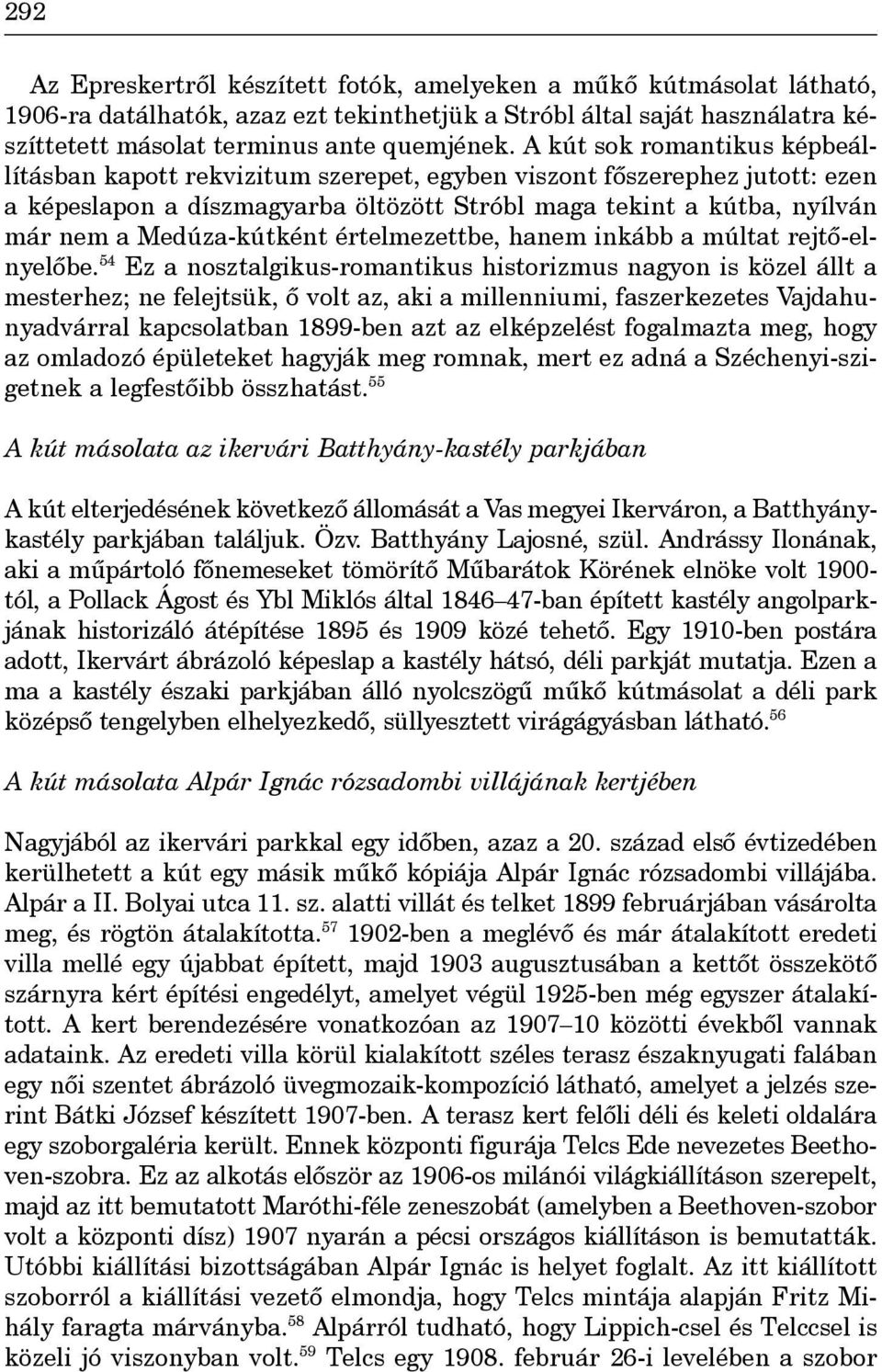 Medúza-kútként értelmezettbe, hanem inkább a múltat rejtô-elnyelôbe.