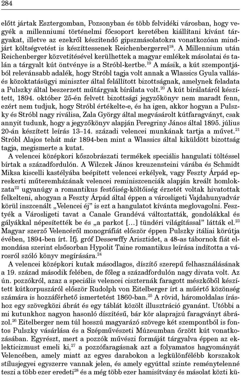 A Millennium után Reichenberger közvetítésével kerülhettek a magyar emlékek másolatai és talán a tárgyalt kút öntvénye is a Stróbl-kertbe.