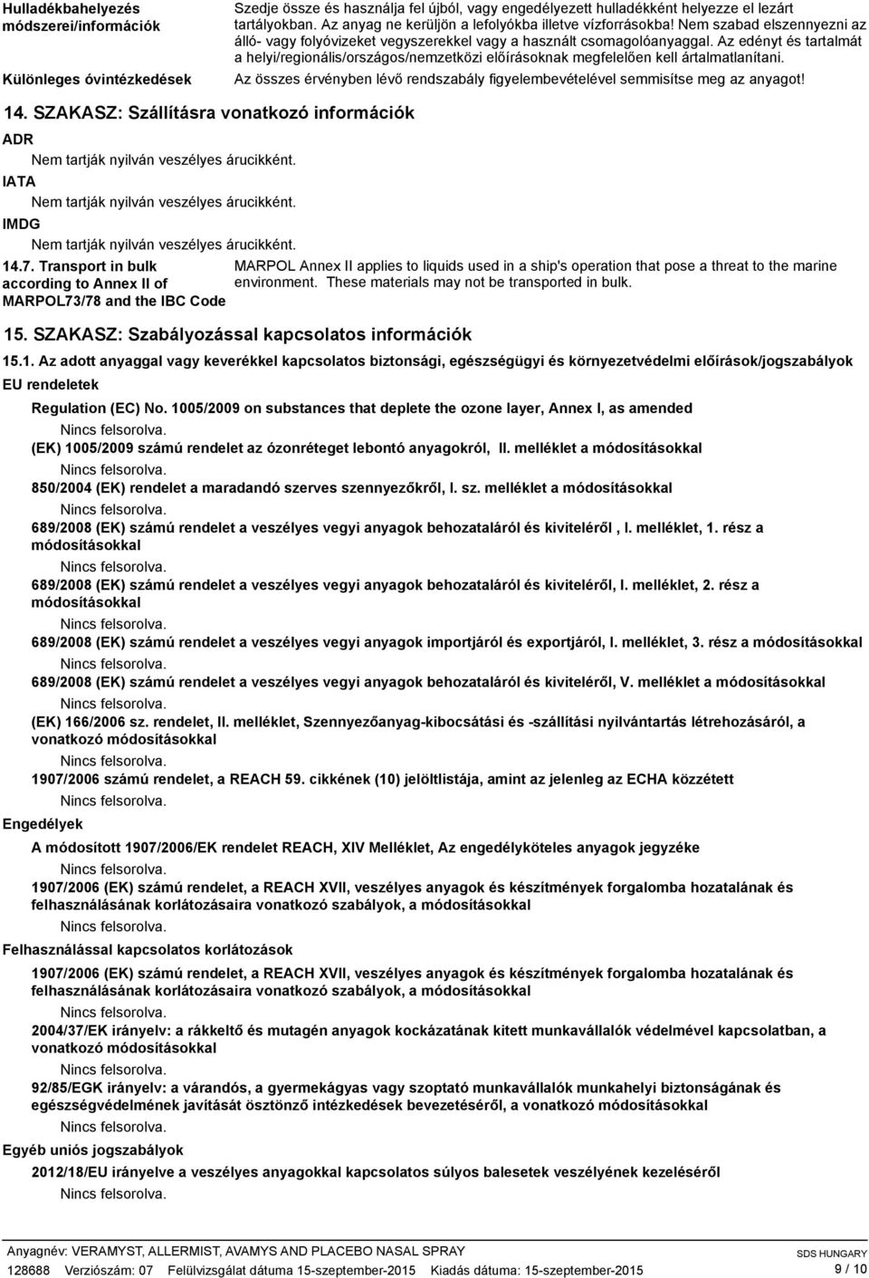 Az edényt és tartalmát a helyi/regionális/országos/nemzetközi előírásoknak megfelelően kell ártalmatlanítani. Az összes érvényben lévő rendszabály figyelembevételével semmisítse meg az anyagot! 14.