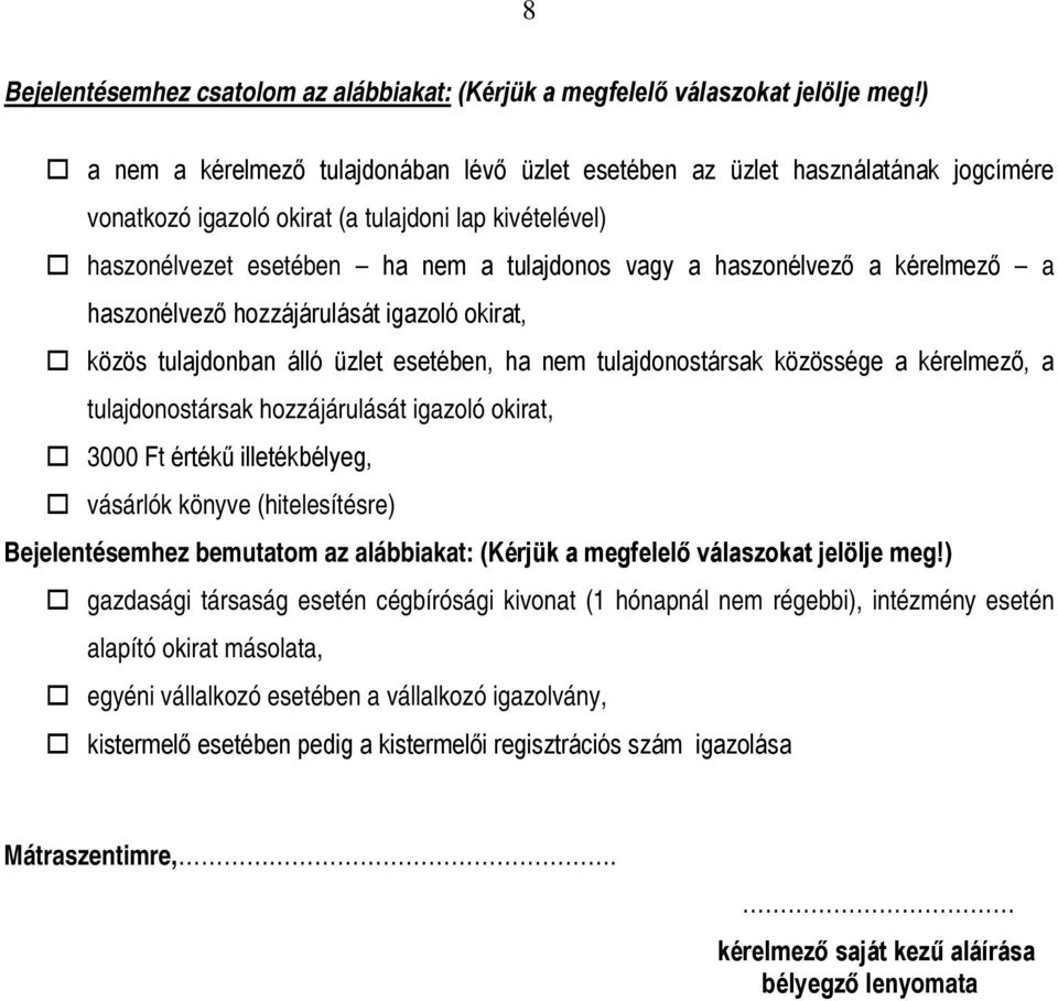 haszonélvező a kérelmező a haszonélvező hozzájárulását igazoló okirat, közös tulajdonban álló üzlet esetében, ha nem tulajdonostársak közössége a kérelmező, a tulajdonostársak hozzájárulását igazoló