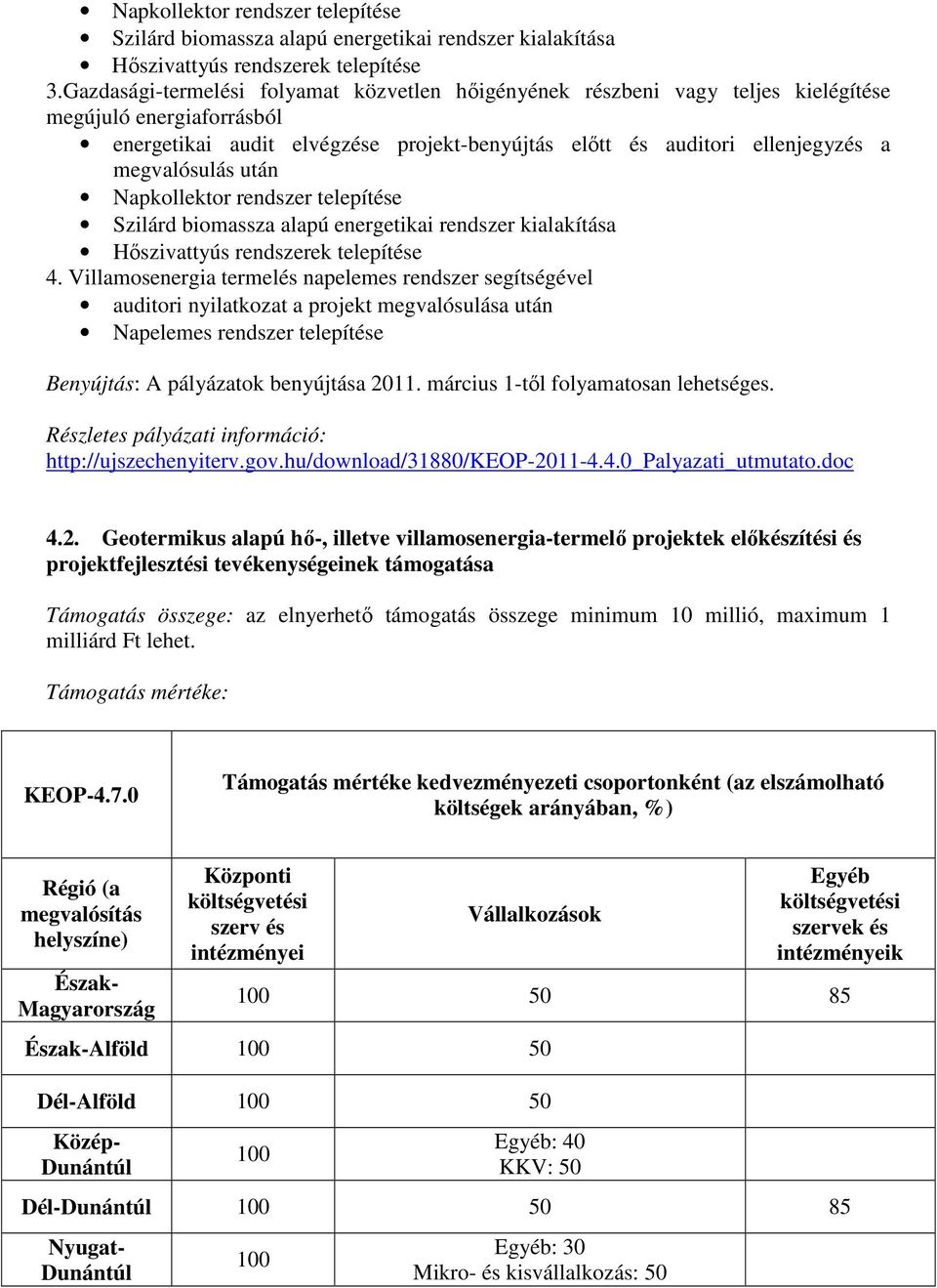 megvalósulás után Napkollektor rendszer telepítése Szilárd biomassza alapú energetikai rendszer kialakítása Hőszivattyús rendszerek telepítése 4.