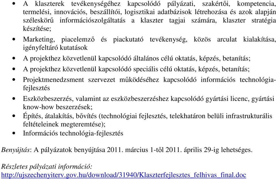 célú oktatás, képzés, betanítás; A projekthez közvetlenül kapcsolódó speciális célú oktatás, képzés, betanítás; Projektmenedzsment szervezet működéséhez kapcsolódó információs technológiafejlesztés