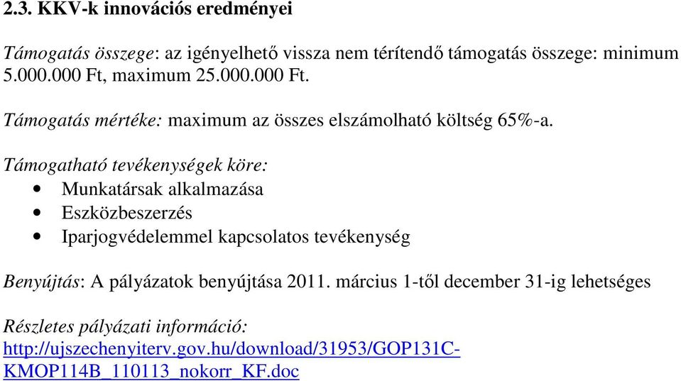 Munkatársak alkalmazása Eszközbeszerzés Iparjogvédelemmel kapcsolatos tevékenység Benyújtás: A pályázatok