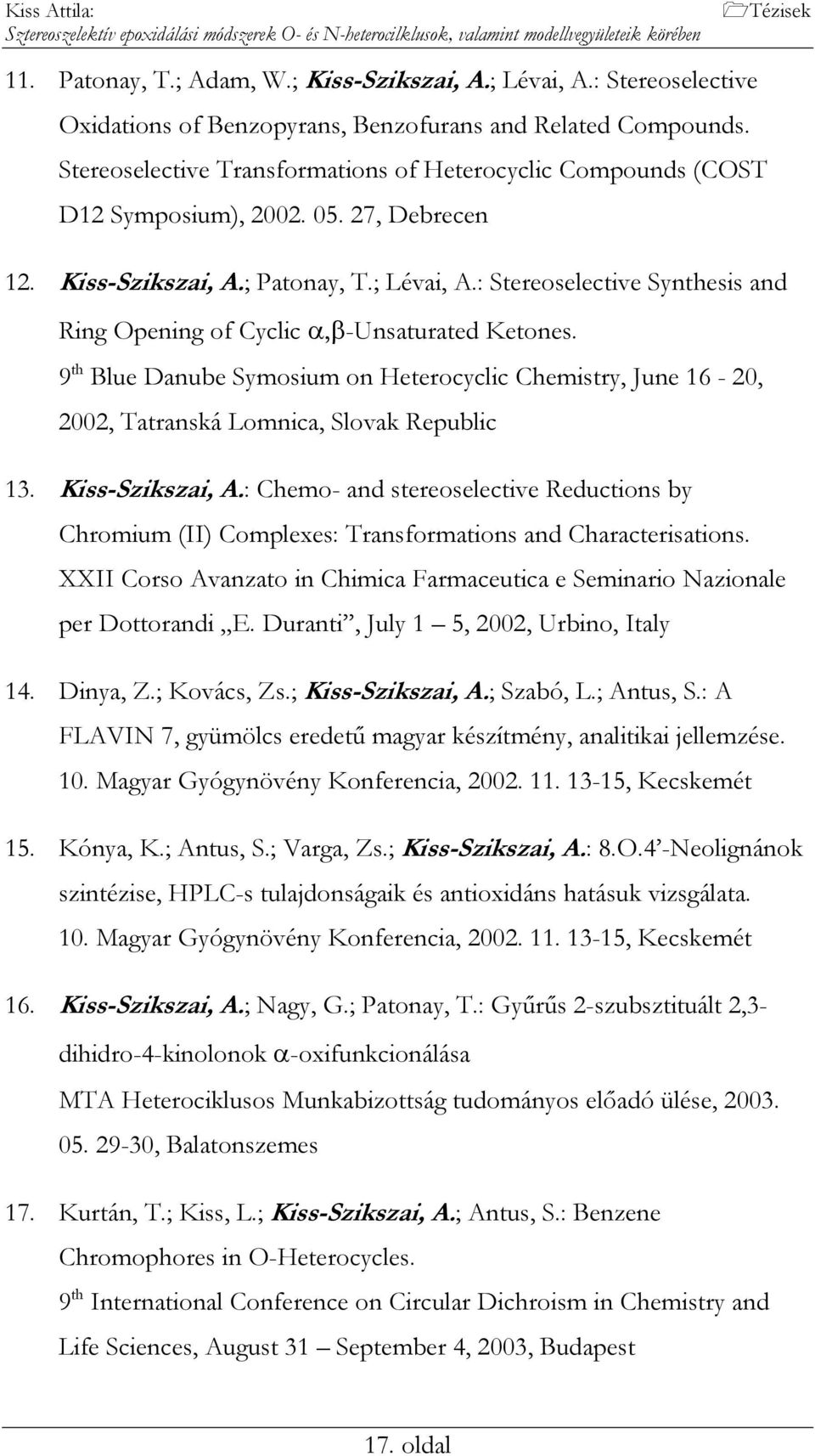 Kiss-Szikszai, A.; Patonay, T.; Lévai, A.: Stereoselective Synthesis and ing pening of Cyclic α,β-unsaturated Ketones.