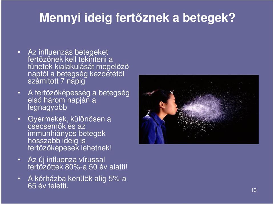kezdetétıl számított 7 napig A fertızıképesség a betegség elsı három napján a legnagyobb Gyermekek,