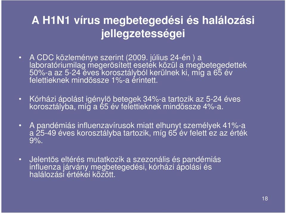 1%-a érintett. Kórházi ápolást igénylı betegek 34%-a tartozik az 5-24 éves korosztályba, míg a 65 év felettieknek mindössze 4%-a.