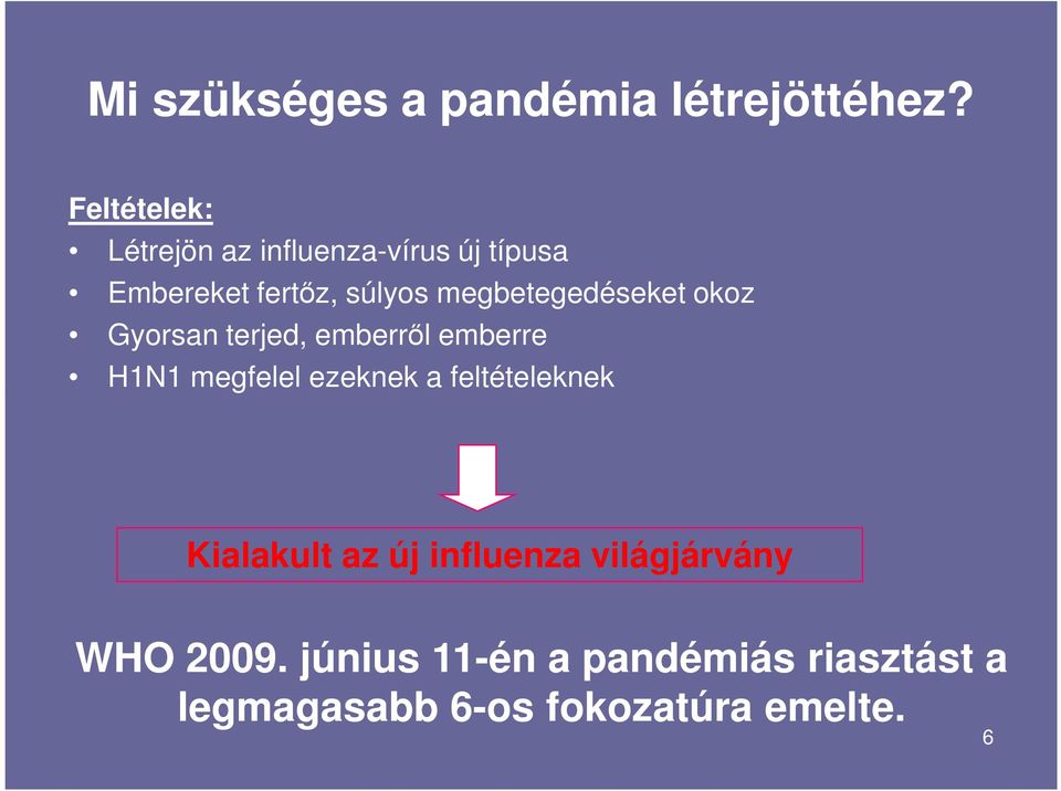 megbetegedéseket okoz Gyorsan terjed, emberrıl emberre H1N1 megfelel ezeknek a