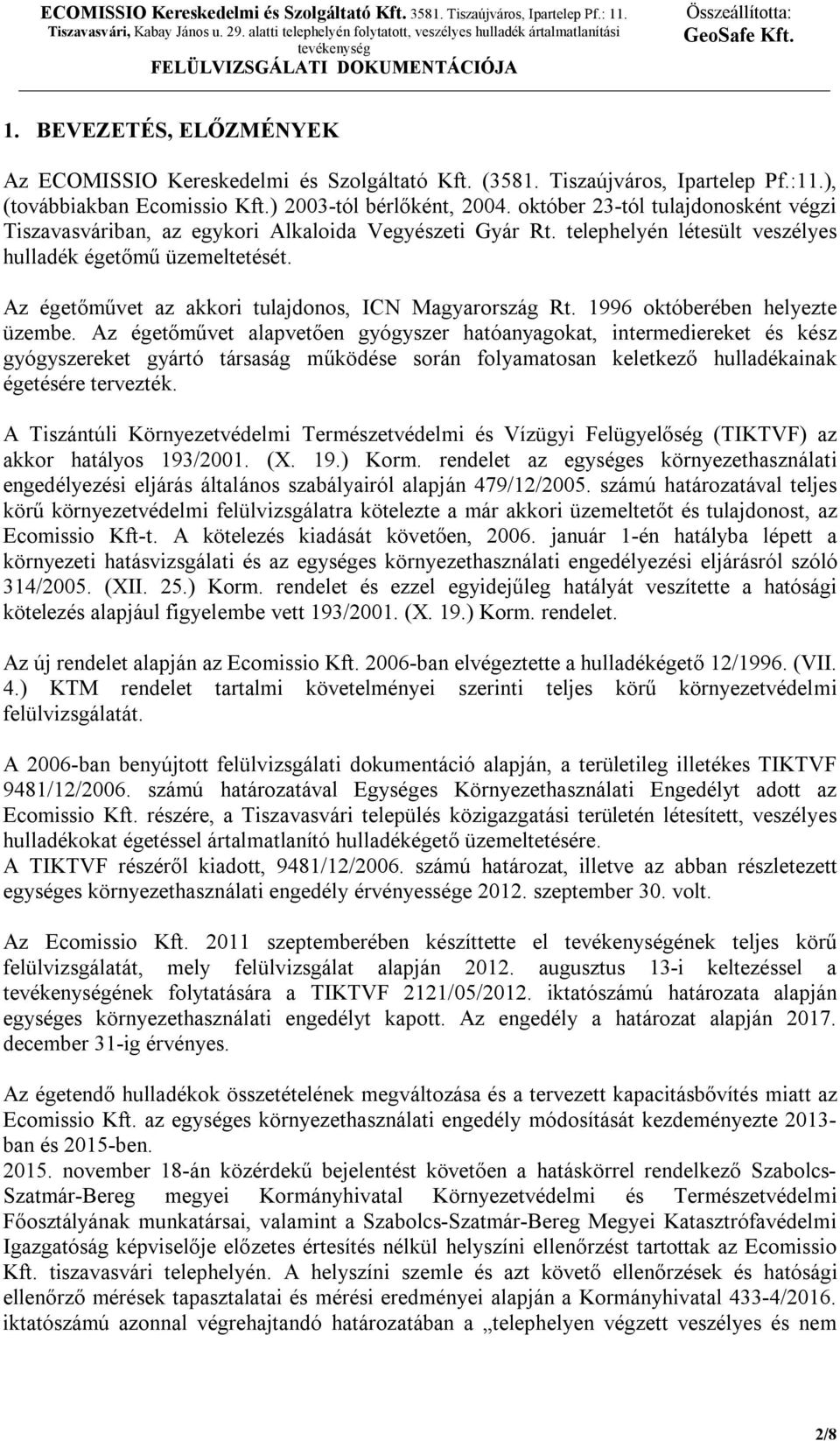 Az égetőművet az akkori tulajdonos, ICN Magyarország Rt. 1996 októberében helyezte üzembe.