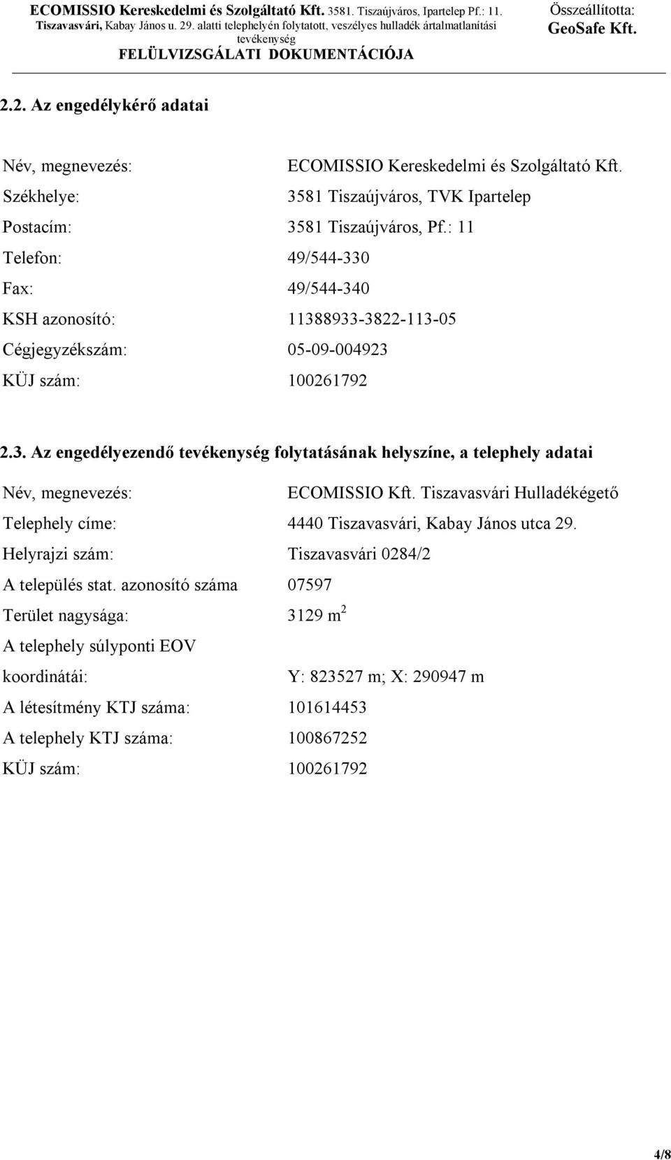 Tiszavasvári Hulladékégető Telephely címe: 4440 Tiszavasvári, Kabay János utca 29. Helyrajzi szám: Tiszavasvári 0284/2 A település stat.