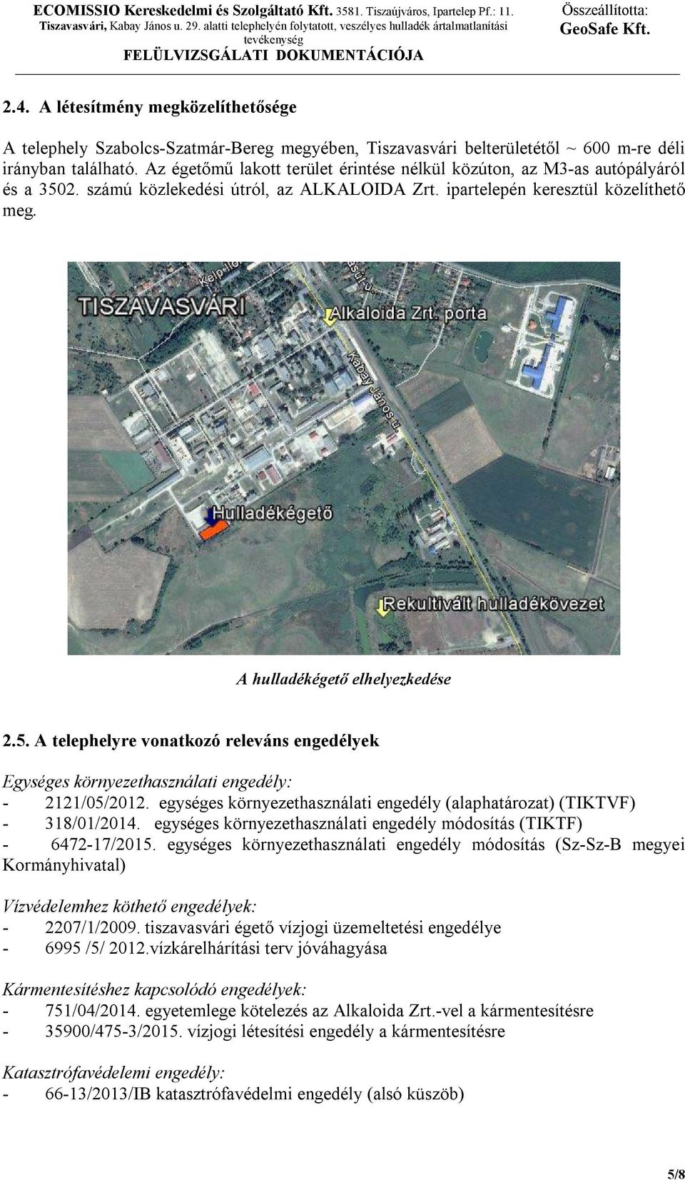 5. A telephelyre vonatkozó releváns engedélyek Egységes környezethasználati engedély: - 2121/05/2012. egységes környezethasználati engedély (alaphatározat) (TIKTVF) - 318/01/2014.