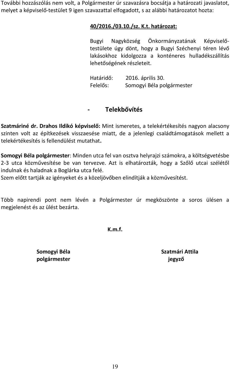 Határidő: 2016. április 30. Felelős: Somogyi Béla polgármester - Telekbővítés Szatmáriné dr.