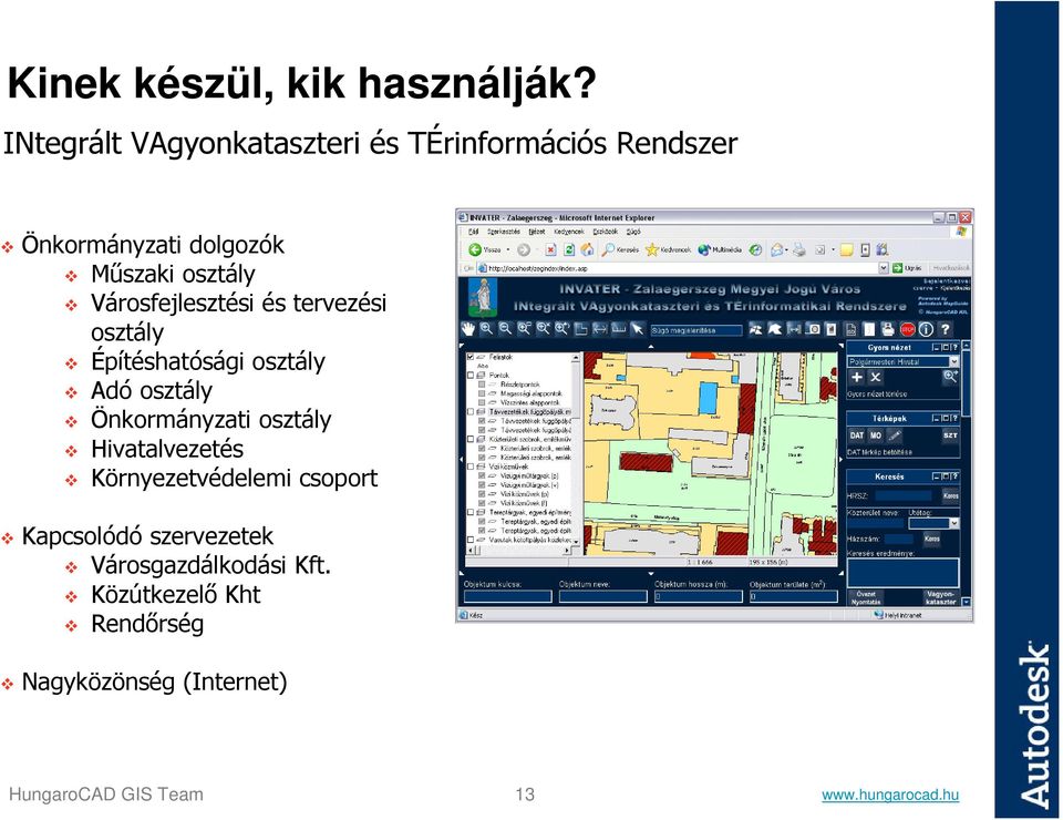 Városfejlesztési és tervezési osztály Építéshatósági osztály Adó osztály Önkormányzati osztály