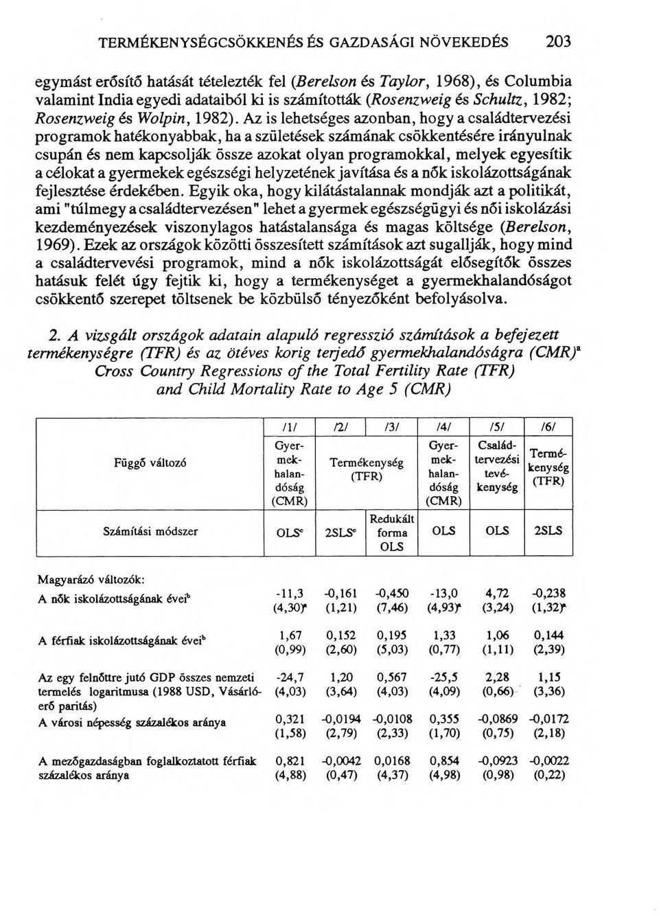 Az is lehetséges azonban, hogy a családtervezési programok hatékonyabbak, ha a születések számának csökkentésére irányulnak csupán és nem kapcsolják össze azokat olyan programokkal, melyek egyesítik