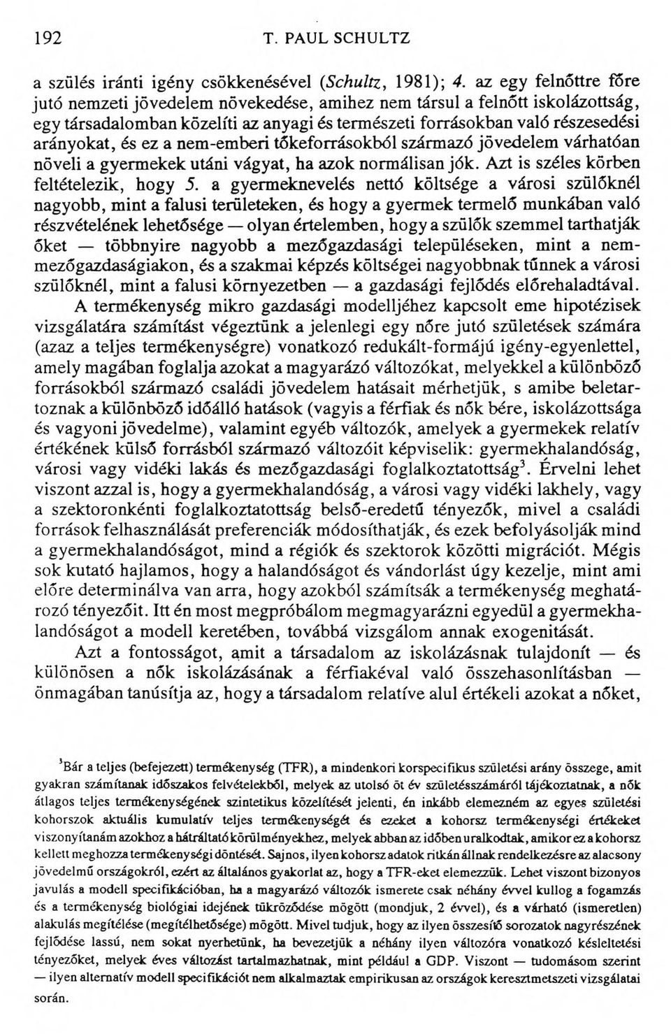 nem-emberi tőkeforrásokból származó jövedelem várhatóan növeli a gyermekek utáni vágyat, ha azok normálisan jók. Azt is széles körben feltételezik, hogy 5.