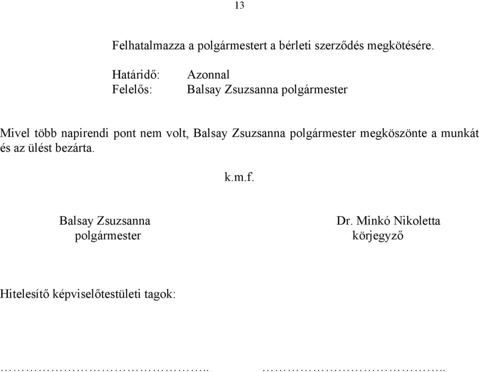 nem volt, Balsay Zsuzsanna polgármester megköszönte a munkát és az ülést bezárta. k.