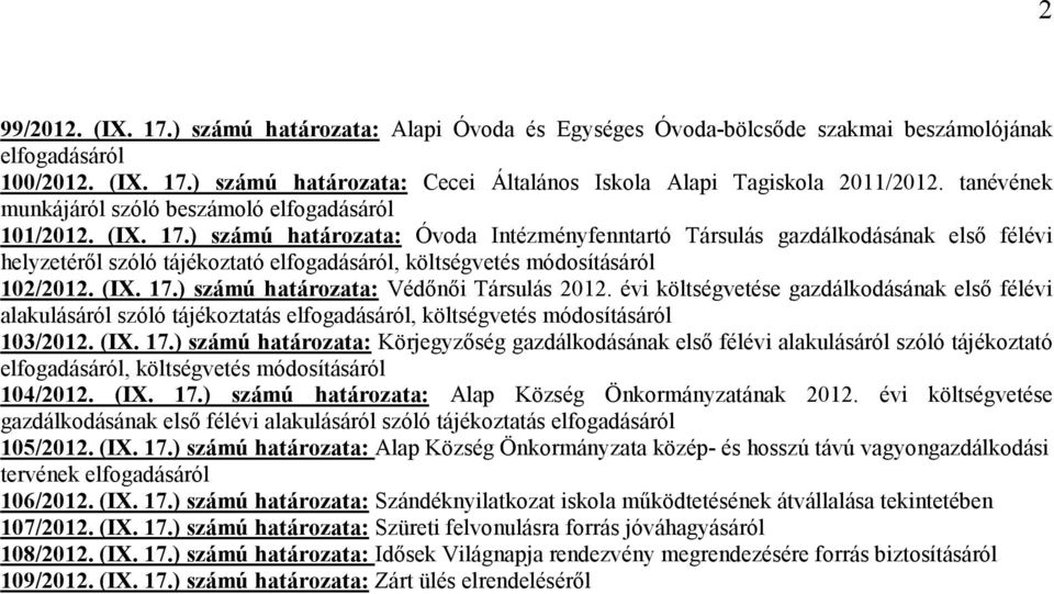 ) számú határozata: Óvoda Intézményfenntartó Társulás gazdálkodásának elsı félévi helyzetérıl szóló tájékoztató elfogadásáról, költségvetés módosításáról 102/2012. (IX. 17.
