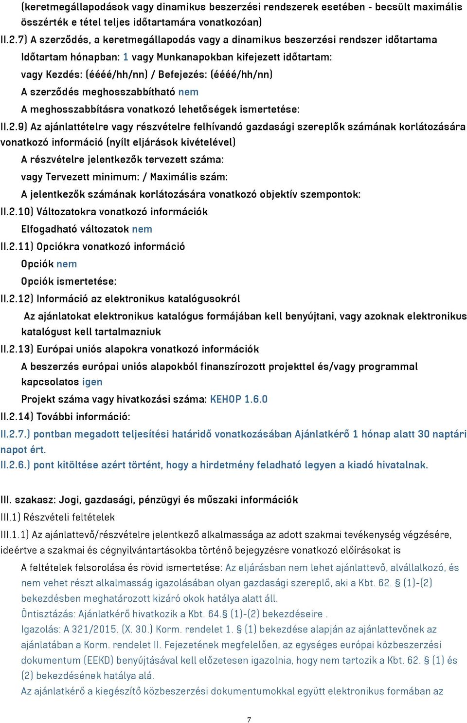 A szerződés meghosszabbítható nem A meghosszabbításra vonatkozó lehetőségek ismertetése: II.2.