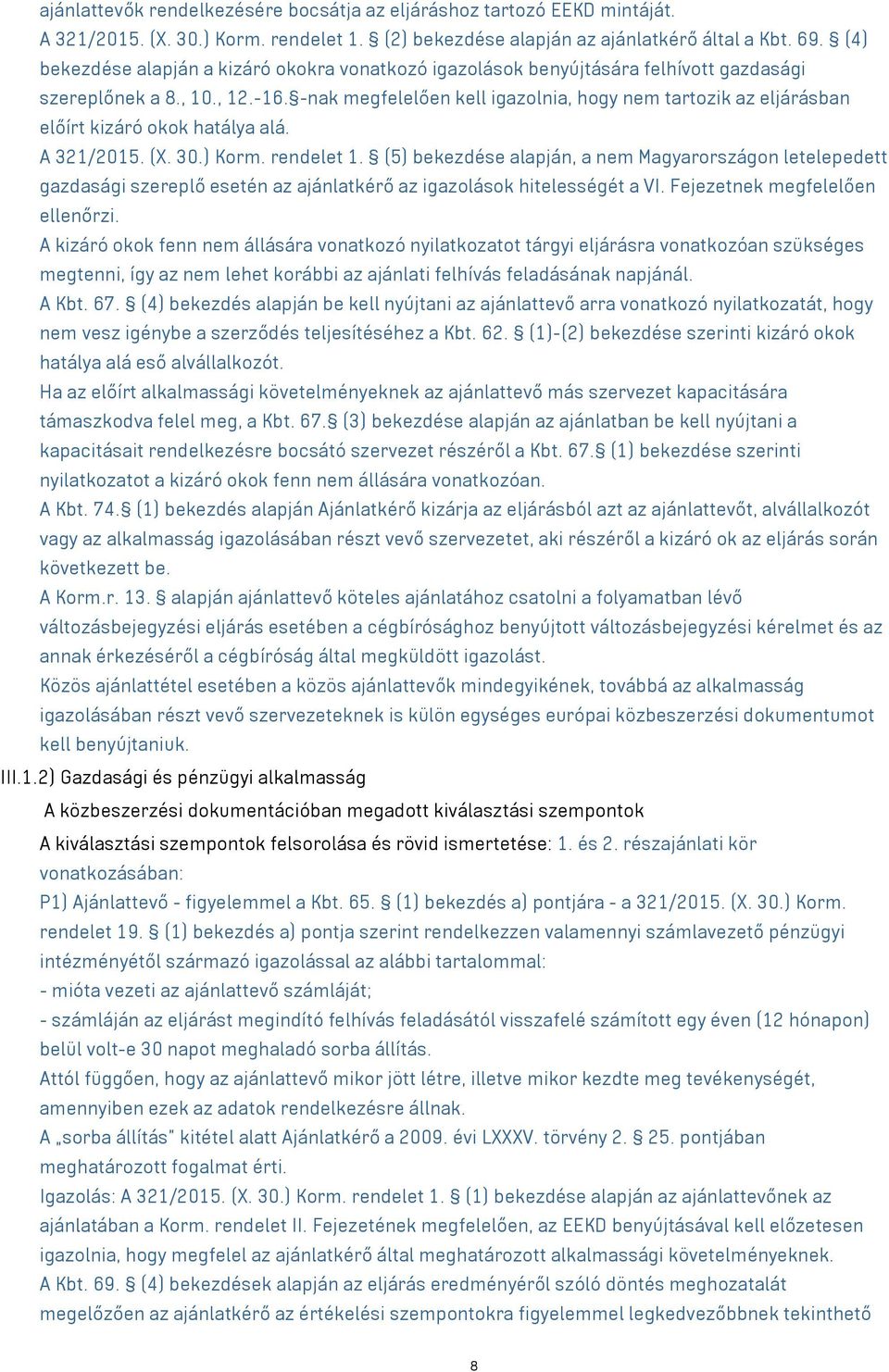 -nak megfelelően kell igazolnia, hogy nem tartozik az eljárásban előírt kizáró okok hatálya alá. A 321/2015. (X. 30.) Korm. rendelet 1.