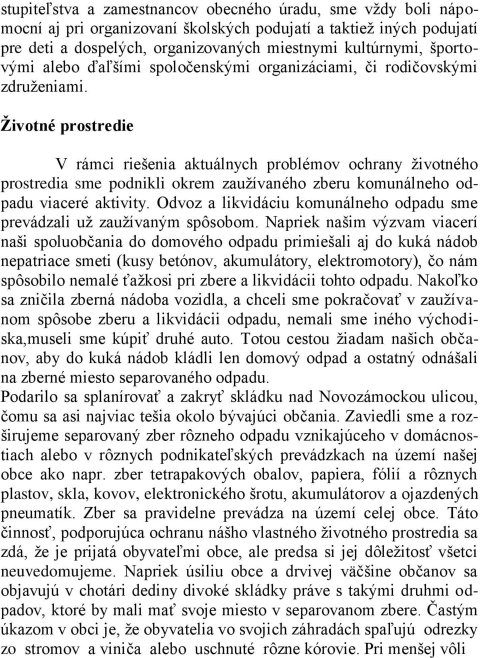 Životné prostredie V rámci riešenia aktuálnych problémov ochrany ţivotného prostredia sme podnikli okrem zauţívaného zberu komunálneho odpadu viaceré aktivity.