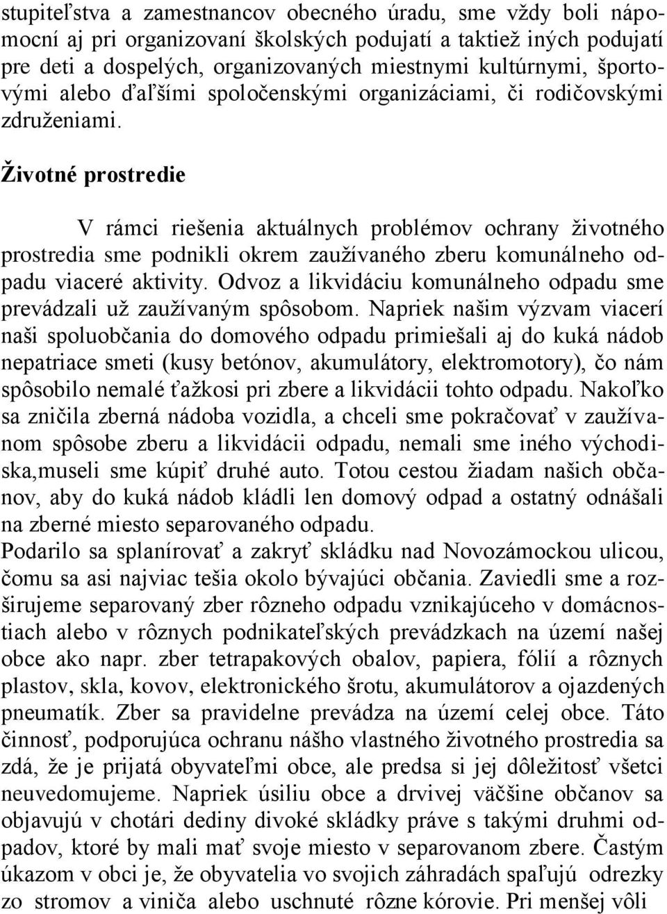 Životné prostredie V rámci riešenia aktuálnych problémov ochrany ţivotného prostredia sme podnikli okrem zauţívaného zberu komunálneho odpadu viaceré aktivity.